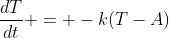\frac{dT}{dt} = -k(T-A)