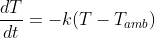 \frac{dT}{dt}=-k(T-T_{amb})
