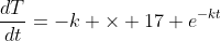 \frac{dT}{dt}=-k \times 17 e^{-kt}