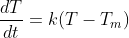 \frac{dT}{dt}=k(T-T_m)