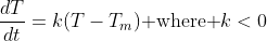 \frac{dT}{dt}=k(T-T_m)\text{ where }k<0