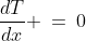 \frac{dT}{dx} \:=\:0