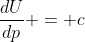 \frac{dU}{dp} = c