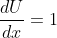 \frac{dU}{dx}=1