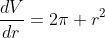 \frac{dV}{dr}=2\pi r^2