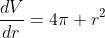 \frac{dV}{dr}=4\pi r^2