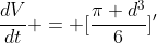 \frac{dV}{dt} = [\frac{\pi d^{3}}{6}]'