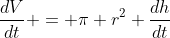 \frac{dV}{dt} = \pi r^2 \frac{dh}{dt}