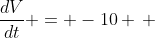 \frac{dV}{dt} = -10 \, 