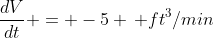 \frac{dV}{dt} = -5 \, ft^3/min