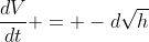 \frac{dV}{dt} = -d\sqrt{h}