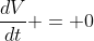 \frac{dV}{dt} = 0