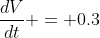 \frac{dV}{dt} = 0.3