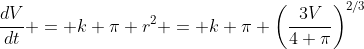 \frac{dV}{dt} = k \pi r^2 = k \pi \left(\frac{3V}{4 \pi}\right)^{2/3}
