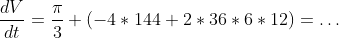 \frac{dV}{dt}=\frac{\pi}{3} (-4*144+2*36*6*12)=\dots