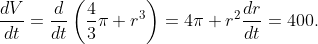 \frac{dV}{dt}=\frac{d}{dt}\left(\frac{4}{3}\pi r^3\right)=4\pi r^2\frac{dr}{dt}=400.