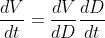 \frac{dV}{dt}=\frac{dV}{dD}\frac{dD}{dt}