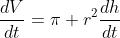 \frac{dV}{dt}=\pi r^2\frac{dh}{dt}