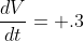 \frac{dV}{dt}= .3