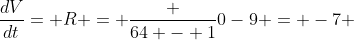 \frac{dV}{dt}= R = \frac {64 - 1}{0-9} = -7 