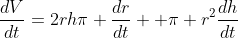 \frac{dV}{dt}=2rh\pi \frac{dr}{dt}+ \pi r^2\frac{dh}{dt}