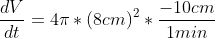 \frac{dV}{dt}=4\pi*(8cm)^{2}*\frac{-10cm}{1min}