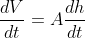 \frac{dV}{dt}=A\frac{dh}{dt}
