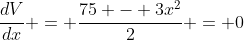 \frac{dV}{dx} = \frac{75 - 3x^2}{2} = 0