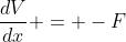 \frac{dV}{dx} = -F