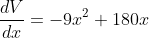 \frac{dV}{dx}=-9x^2+180x