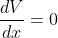 \frac{dV}{dx}=0