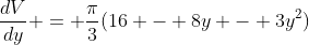 \frac{dV}{dy} = \frac{\pi}{3}(16 - 8y - 3y^2)