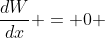 \frac{dW}{dx} = 0 