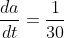 \frac{da}{dt}=\frac{1}{30}