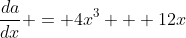 \frac{da}{dx} = 4x^3 + 12x