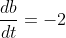 \frac{db}{dt}=-2