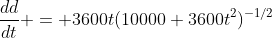 \frac{dd}{dt} = 3600t(10000+3600t^2)^{-1/2}