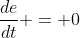 \frac{de}{dt} = 0