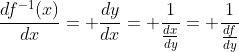 \frac{df^{-1}(x)}{dx}= \frac{dy}{dx}= \frac{1}{\frac{dx}{dy}}= \frac{1}{\frac{df}{dy}}