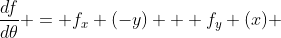 \frac{df}{d\theta} = f_x (-y) + f_y (x) 