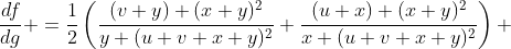\frac{df}{dg} =\frac{1}{2}\left(\frac{(v+y) (x+y)^2}{y (u+v+x+y)^2}+\frac{(u+x) (x+y)^2}{x (u+v+x+y)^2}\right) 