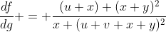 \frac{df}{dg} = \frac{(u+x) (x+y)^2}{x (u+v+x+y)^2}