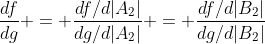 \frac{df}{dg} = \frac{df/d|A_2|}{dg/d|A_2|} = \frac{df/d|B_2|}{dg/d|B_2|}