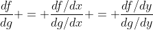 \frac{df}{dg} = \frac{df/dx}{dg/dx} = \frac{df/dy}{dg/dy}