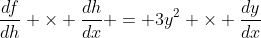\frac{df}{dh} \times \frac{dh}{dx} = 3y^2 \times \frac{dy}{dx}