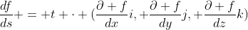 \frac{df}{ds} = t \cdot (\frac{\partial f}{dx}i, \frac{\partial f}{dy}j, \frac{\partial f}{dz}k)