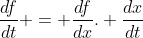 \frac{df}{dt} = \frac{df}{dx}. \frac{dx}{dt}