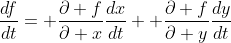 \frac{df}{dt}= \frac{\partial f}{\partial x}\frac{dx}{dt}+ \frac{\partial f}{\partial y}\frac{dy}{dt}