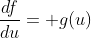 \frac{df}{du}= g(u)