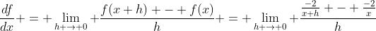 \frac{df}{dx} = \lim_{h \to 0} \frac{f(x+h) - f(x)}{h} = \lim_{h \to 0} \frac{\frac{-2}{x+h} - \frac{-2}{x}}{h}